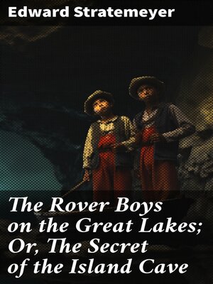 cover image of The Rover Boys on the Great Lakes; Or, the Secret of the Island Cave